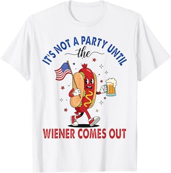 It’s Not a Party Until The Wiener Comes Out Funny Hotdog BBQ T-Shirt