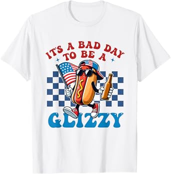 Its A Bad Day To Be A Glizzy Grill Hot Dog 4th Of July Men Women T-Shirt