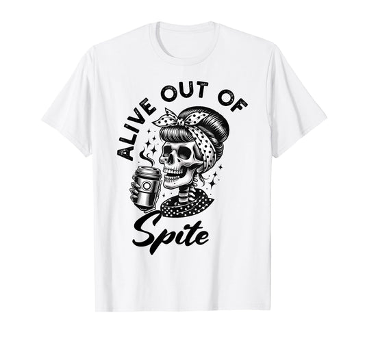 Alive Out Of Spite Skull quote T-Shirt