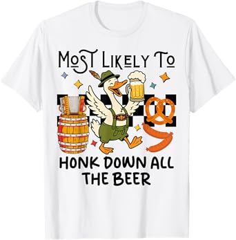 Oktoberfest Silly Goose Most Likely to Honk Down All Beer T-Shirt