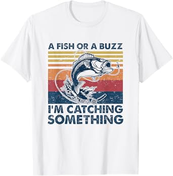 A Fish Or A Buzz I'm Catching Something Funny Bass Fishing T-Shirt