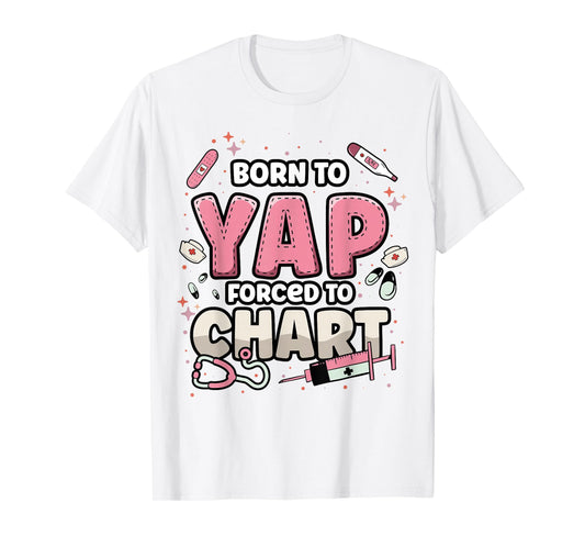 Funny ER Nurse Born to Yap Forced to Chart Nursing Student T-Shirt