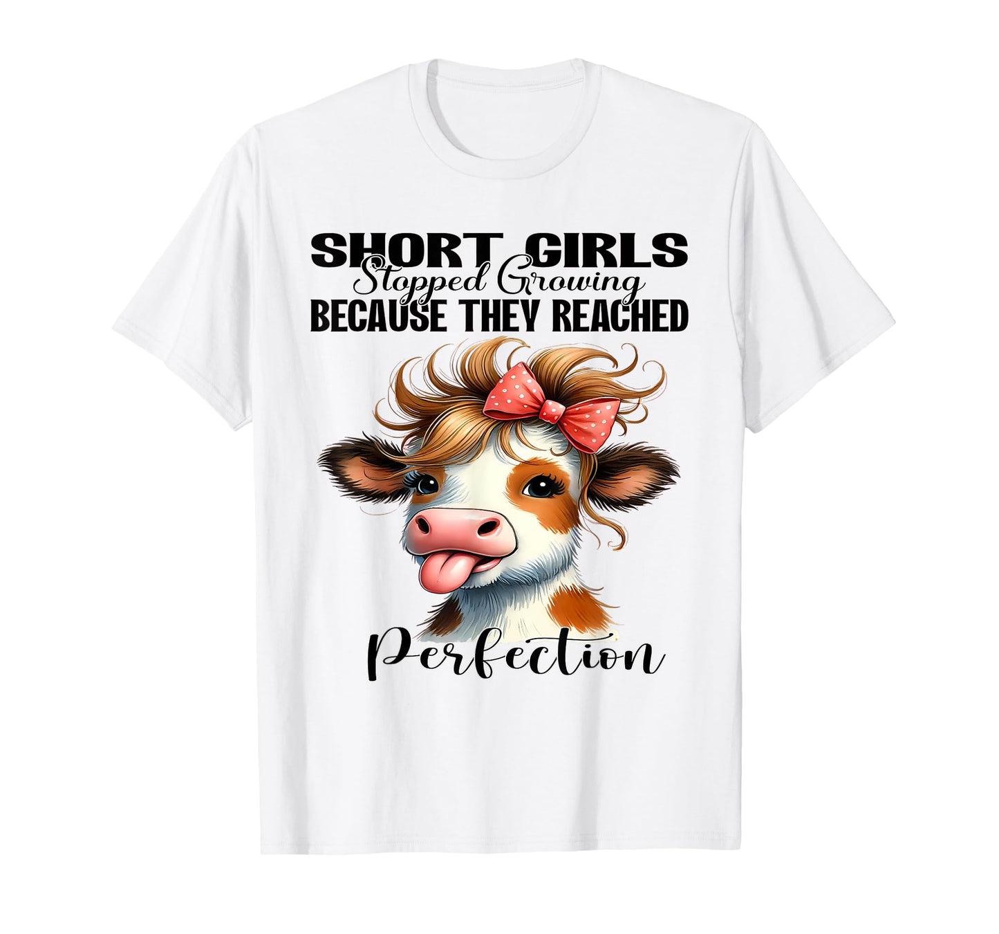 Short Girls Stopped Growing Because They Reached Perfection T-Shirt