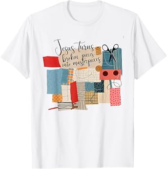 Jesus Turns Broken Pieces Into Masterpieces T-Shirt