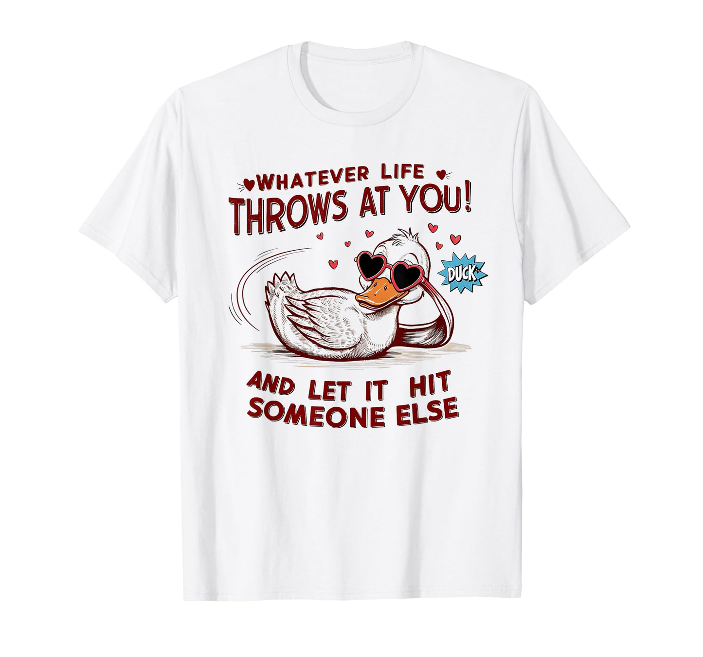 Life Whatever Throws At You Duck And Let It Hit Someone Else T-Shirt