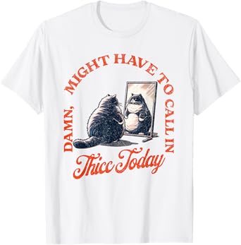 Meme Cat Call in Thicc Today Humorous Cat Owner Cat Mom Dad T-Shirt