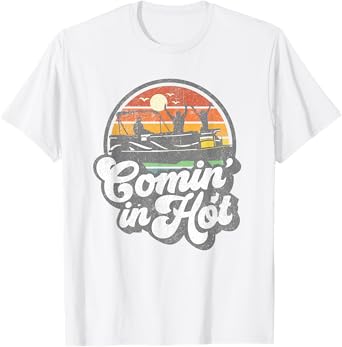 Comin In Hot Pontoon Boat Funny Boating Lake Pontooning Gift T-Shirt