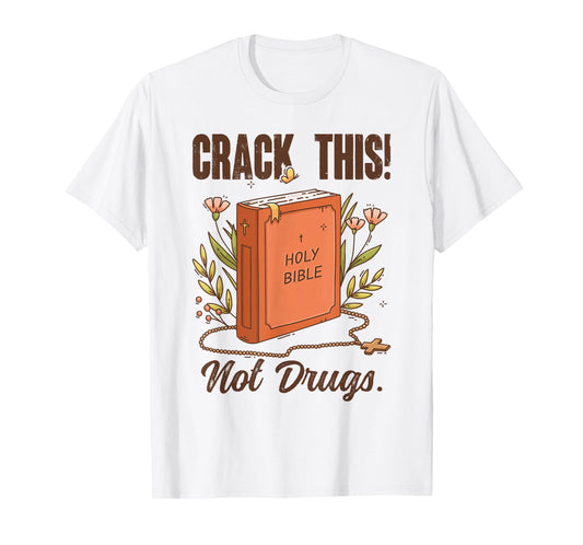 Crack This Not Drugs Holy Bible Christian God Saying Funny T-Shirt