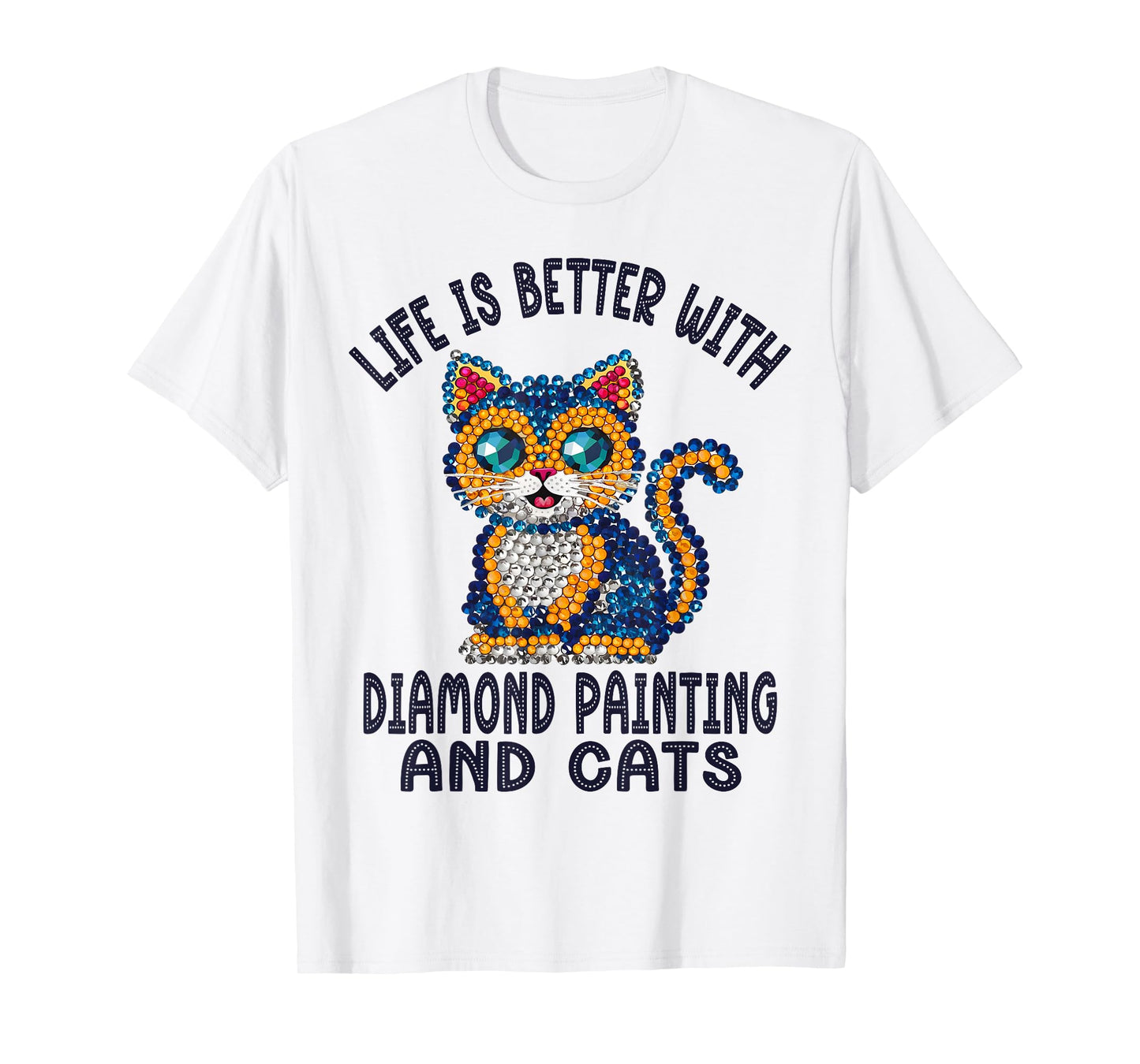 Life Is Better With Diamond Painting And Cats Crystal Art T-Shirt