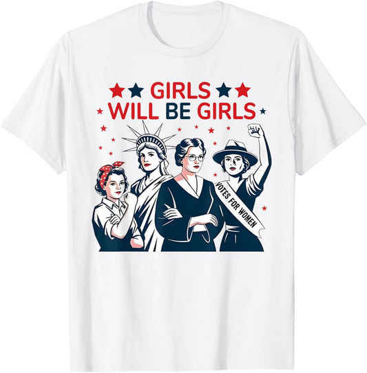 Girl Will Be Girls Patriotic Feminist 4th Of July Usa Women T-shirt