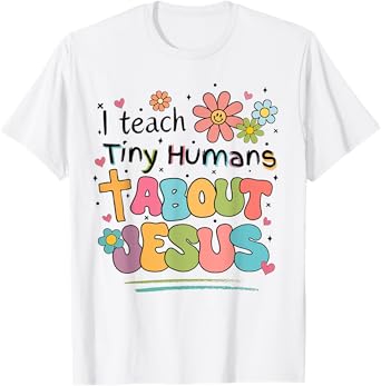 I Teach Tiny Humans About Jesus Christian Bible Teacher T-Shirt
