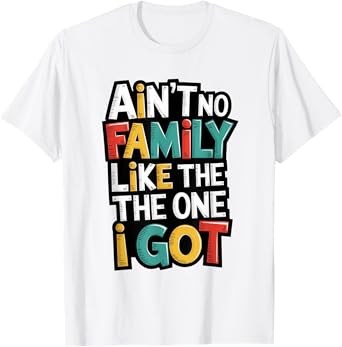 Ain't No Family Like The One I Got Matching Family Reunion T-Shirt