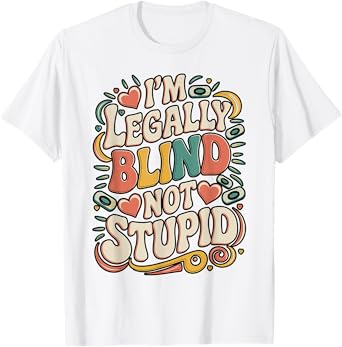 Funny Sarcastic Legally Blind Sight Visually Impaired Adults T-Shirt