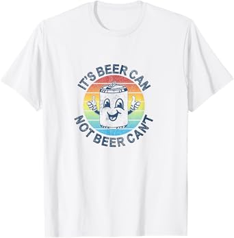 Retro It's Beer Can Not Beer Can't Funny Party Drinking T-Shirt