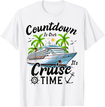 Countdown Is Over It's Cruise Time Men Women Cruise Ship T-Shirt