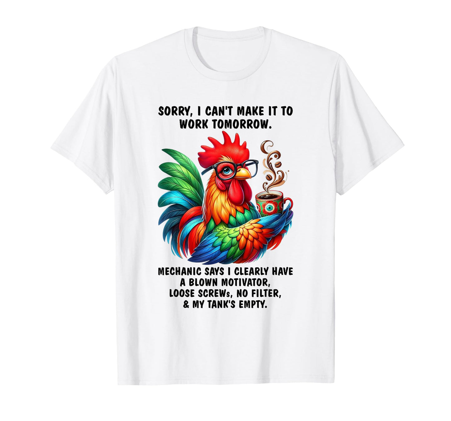 Chicken Sorry I Can't Make It to Work Tomorrow Humor T-Shirt