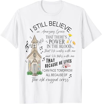 I Still Believe, Power in the Blood, and Old Rugged Cross T-Shirt