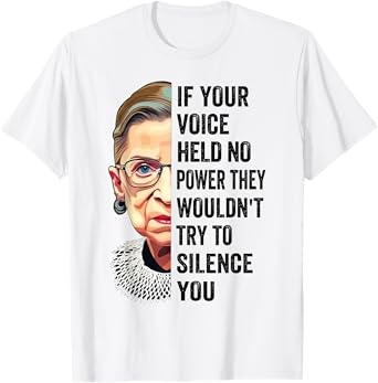 RBG If Your Voice Held No Power They Wouldn't Try To Silence T-Shirt