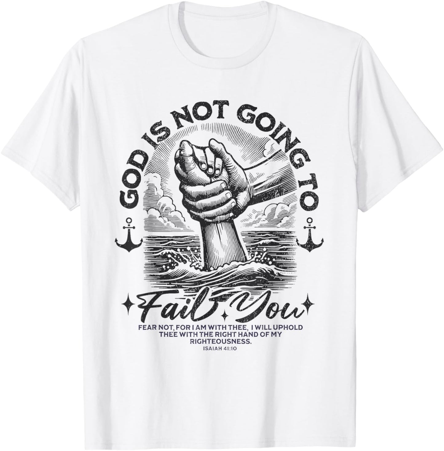 God Is Not Going To Fail You God Never Fails Christian Bible T-Shirt
