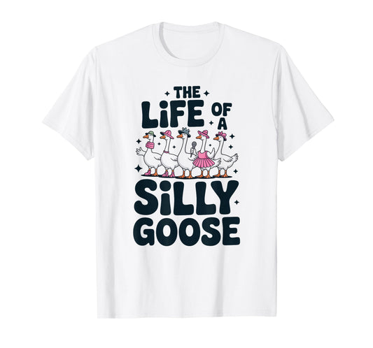 The Life of a Silly Goose Humor Meme Show Girl Funny T-Shirt