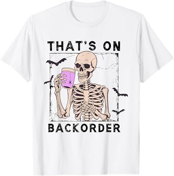 Funny Halloween Pharmacy Tech Skeleton That's Backorder T-Shirt