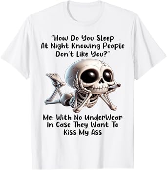 Skeleton How Do You Sleep At Night Knowing People Don't Like T-Shirt