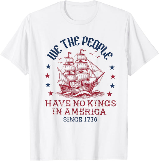 No Kings In America Since 1776 We The People 4th Of July T-shirt