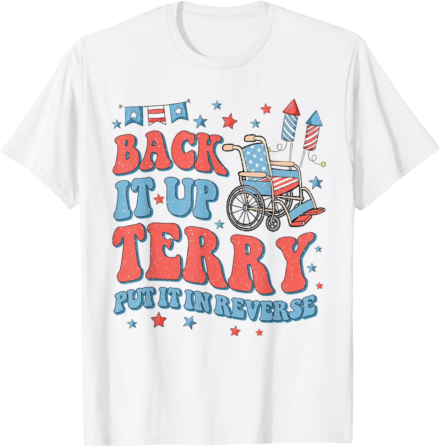 Back Up Terry Put It In Reverse Firework 4th Of July Funny T-Shirt