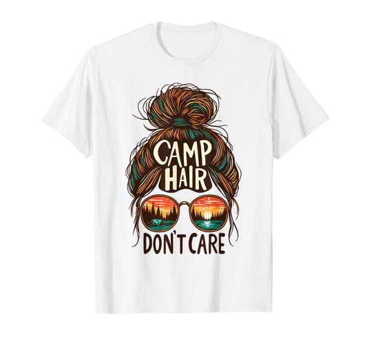 Camp Hair Don't Care Messy Bun Funny Camping Camper Women T-Shirt