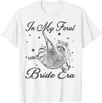 In My Feral Bride Era Funny Wedding Engagement Bachelorette T-Shirt
