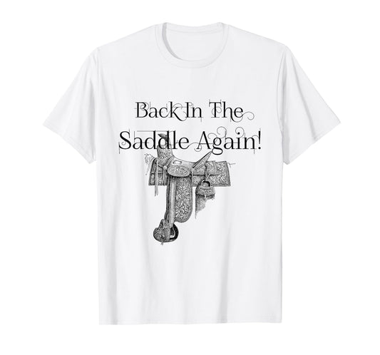 Back In The Saddle Again! No friends, like horse friends T-Shirt