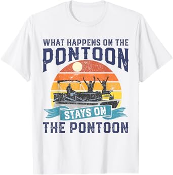 What Happens On The Pontoon Boat Funny Boating Gift For Dad T-Shirt