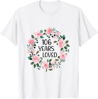 106 Years Loved Women Men 106 Years Old Cool 106th Birthday T-Shirt