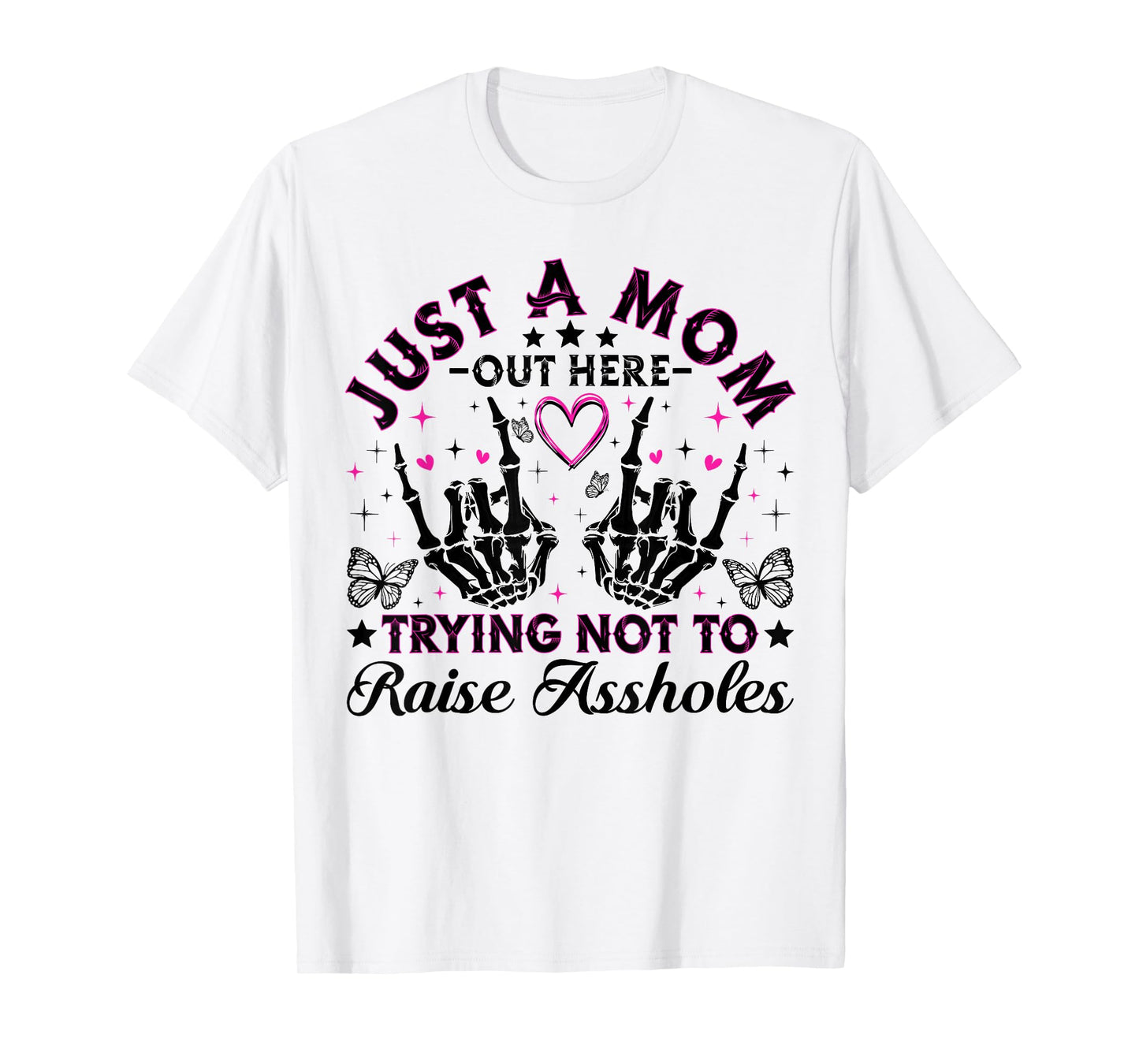 Just A Mom Trying Not To Raise Assholes Funny Mom Skeleton T-Shirt