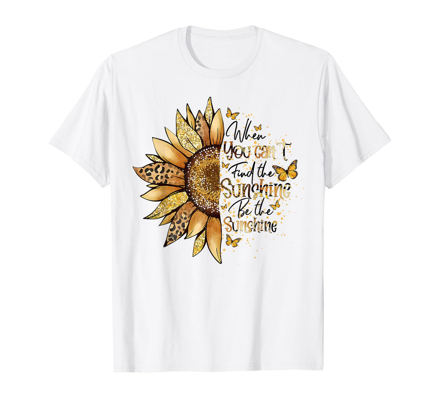 Sunflower When You Can't Find The Sunshine Be The Sunshine T-Shirt