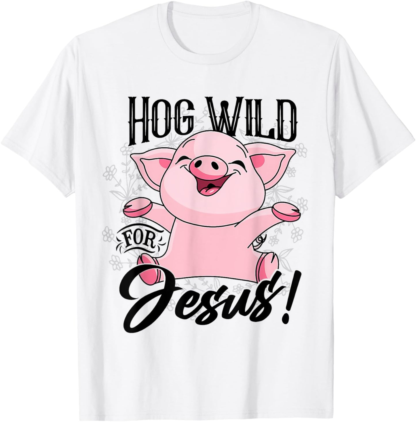 Hog Wild For Jesus Cute Happy Pig Flowers Pig Lover Vintage T-Shirt
