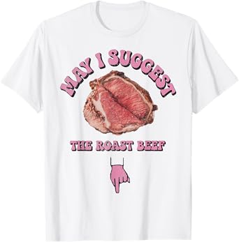 May I Suggest The Roast Beef Fun Embarrassing Inappropriate T-Shirt