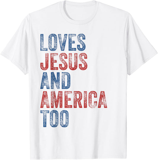 Loves Jesus And America Too 4th of July Proud Women Men T-Shirt
