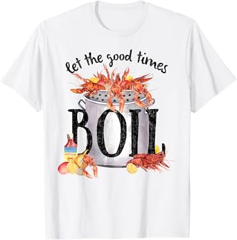 Let The Good Times Boil Funny Crawfish Season Louisiana T-Shirt