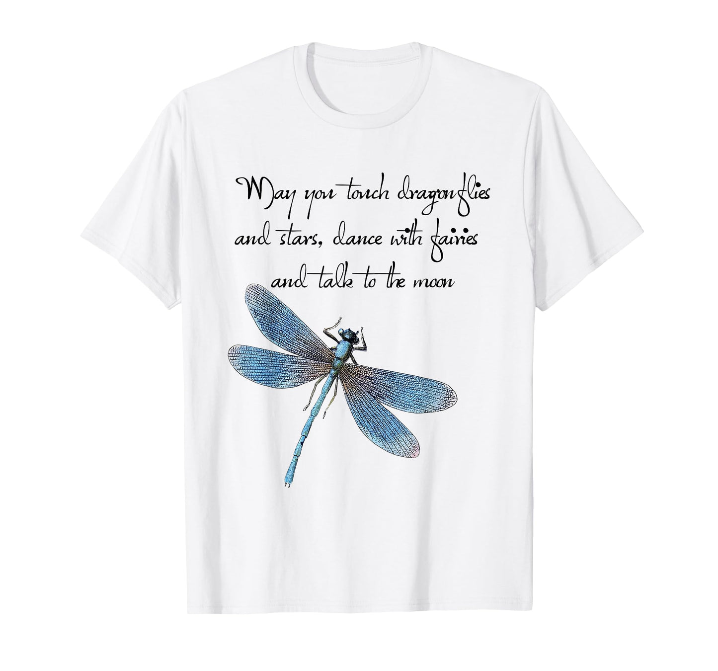 May You Touch Dragonflies And Stars Saying T-Shirt
