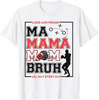 Loud And Proud Ma Mama Mom Bruh All Day Every Day Football T-Shirt