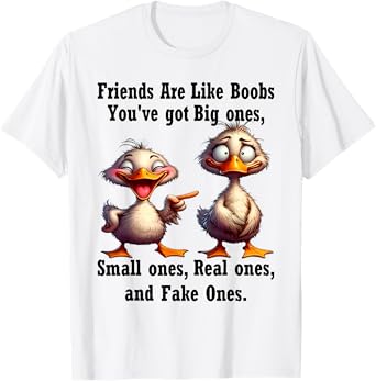 Friends Are Like Boobs You've Got Big Ones T-Shirt