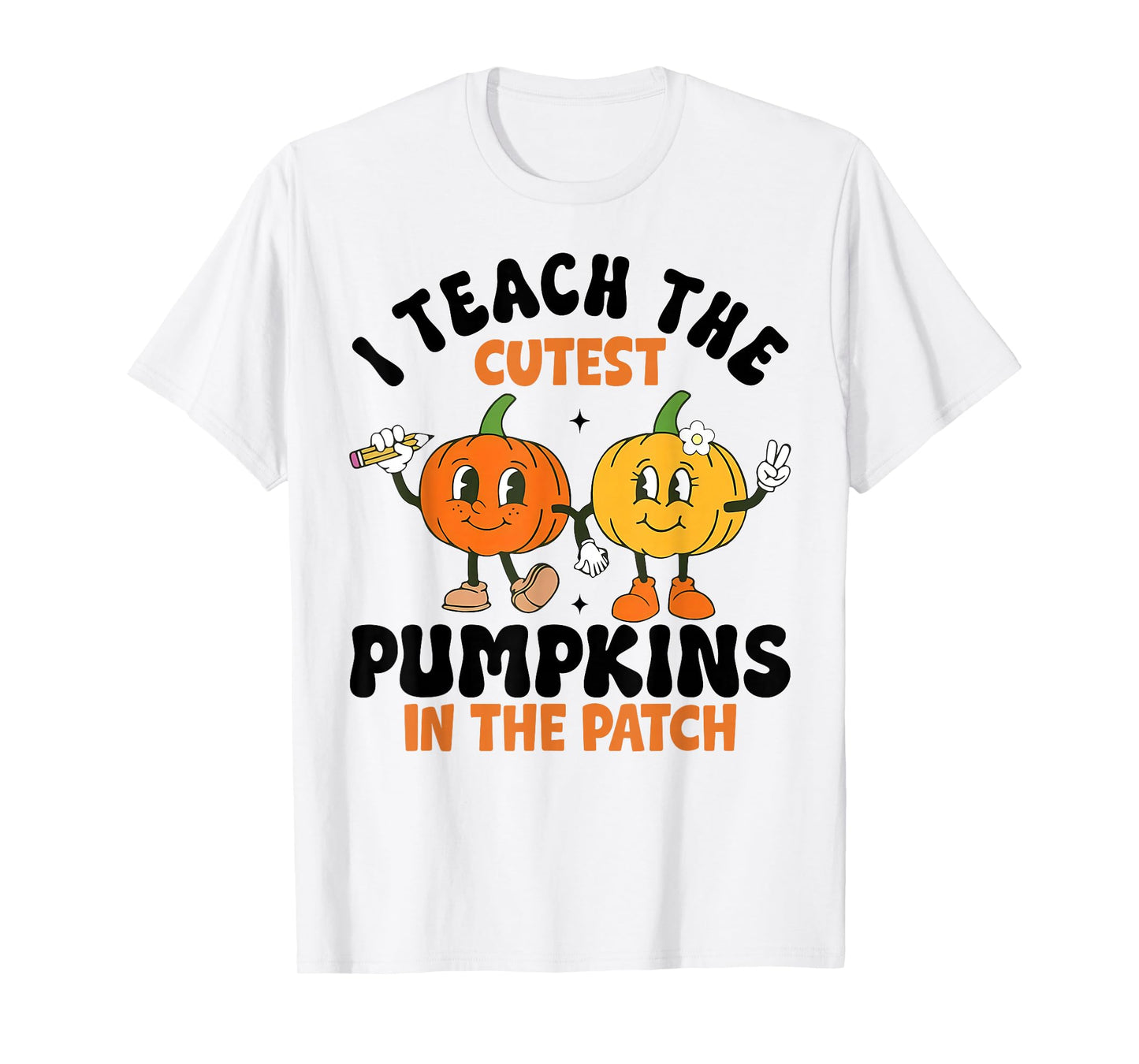 Halloween Teacher I Teach The Cutest Pumpkins in The Patch T-Shirt