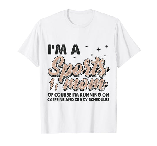 I'm A Sports Mom Of Course I'm Running On Coffee T-Shirt