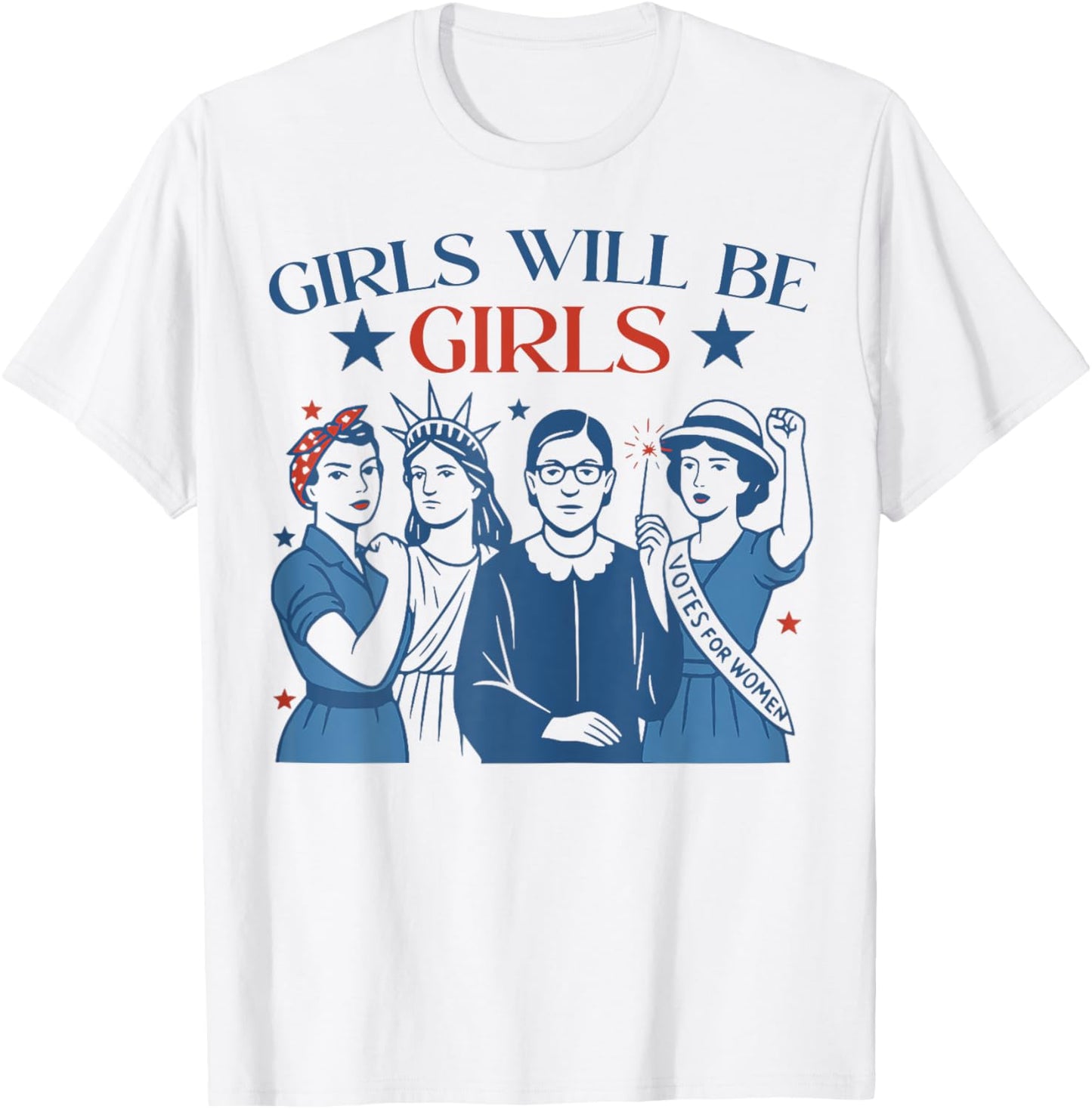 Girl Will Be Girls Patriotic Feminist 4th Of July Womens T-shirt
