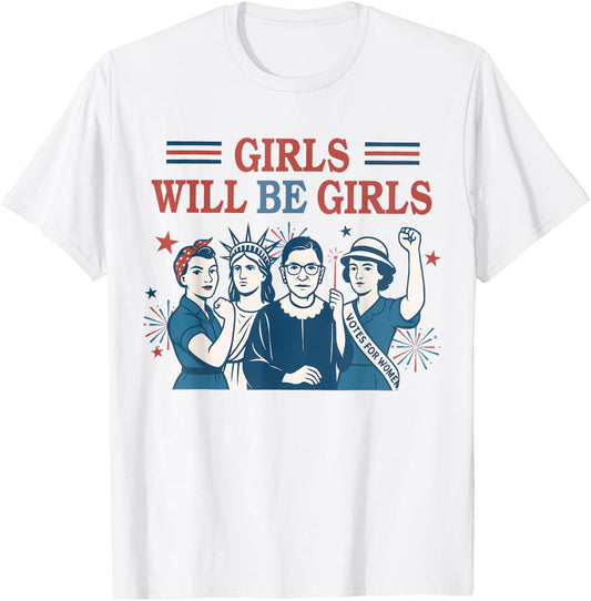 Girl Will Be Girls Patriotic Feminist 4th Of July Womens T-shirt