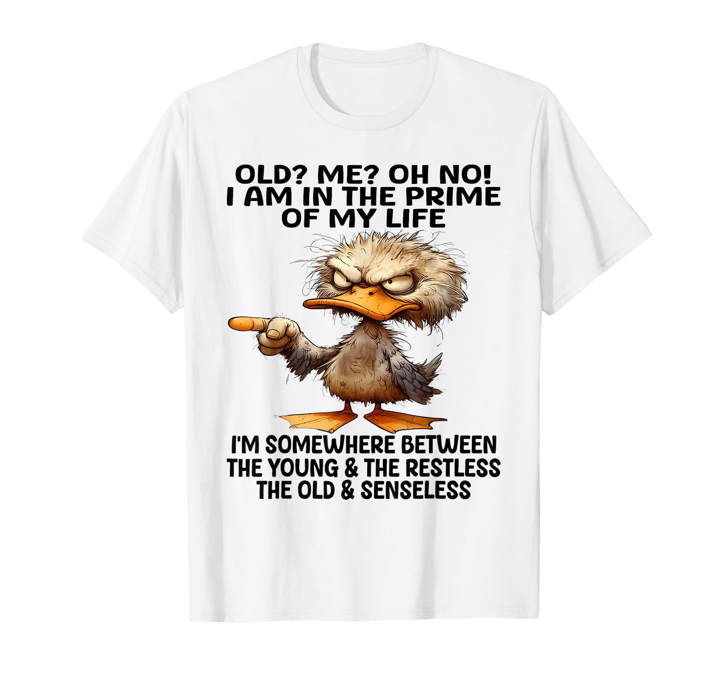 Old? Me? Oh No! I am in the primes of my life I'm some where T-Shirt