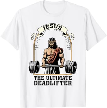 Jesus The Ultimate Deadlifter Funny Christian Workout Gym T-Shirt