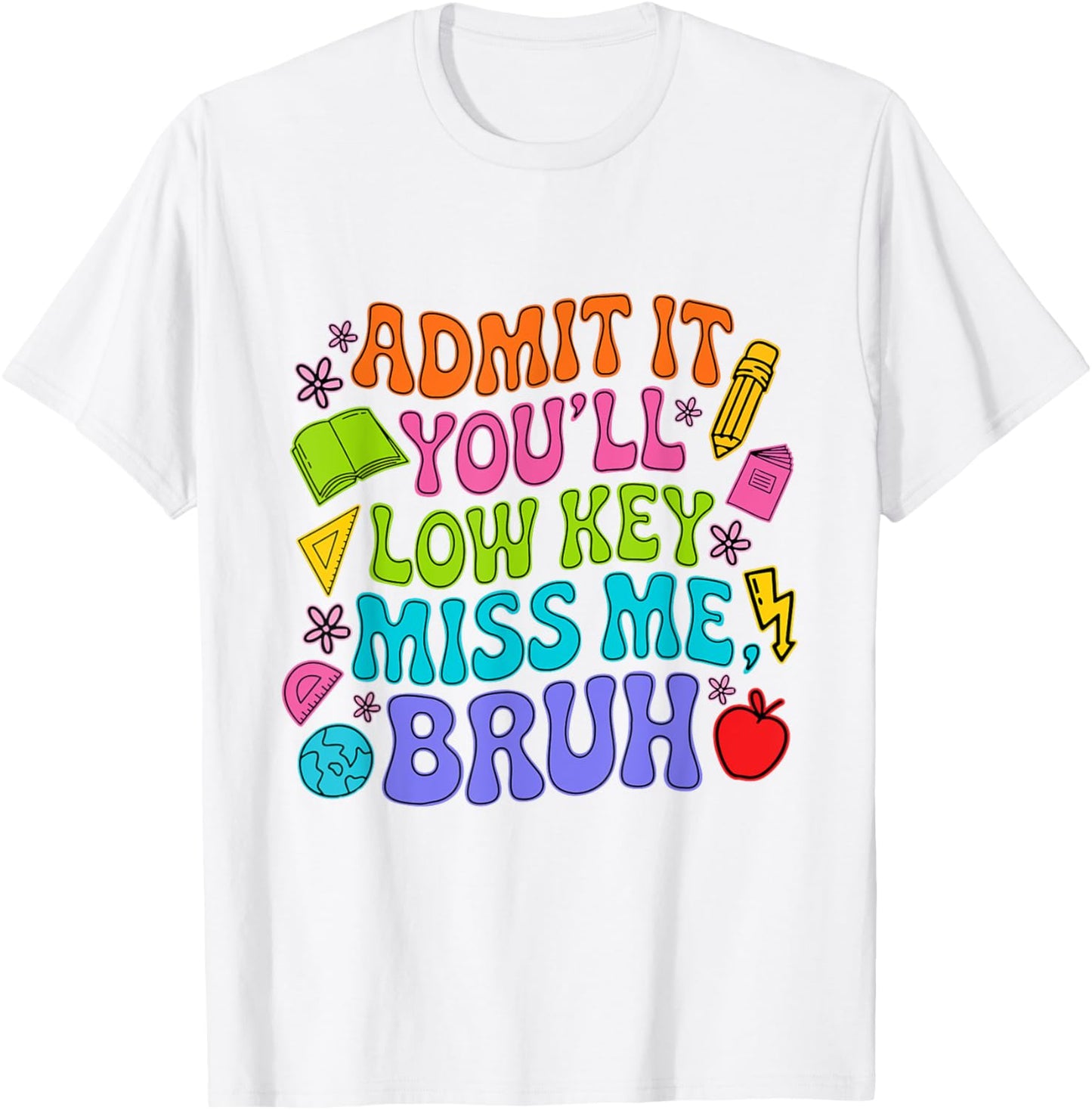 Admit It You’ll Low Key Miss Me Bruh Teacher‑Student School Tee by TeeBrew