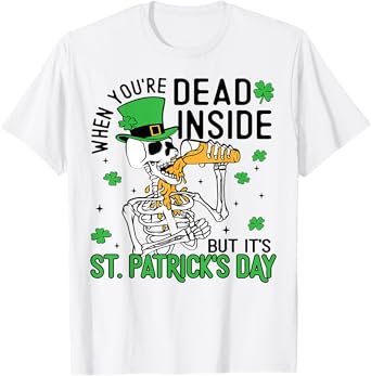 When You're Dead Inside But It's St. Patrick's Day Skeleton T-Shirt